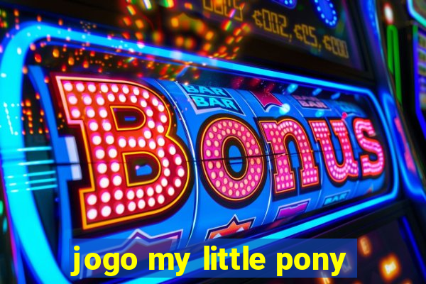 jogo my little pony